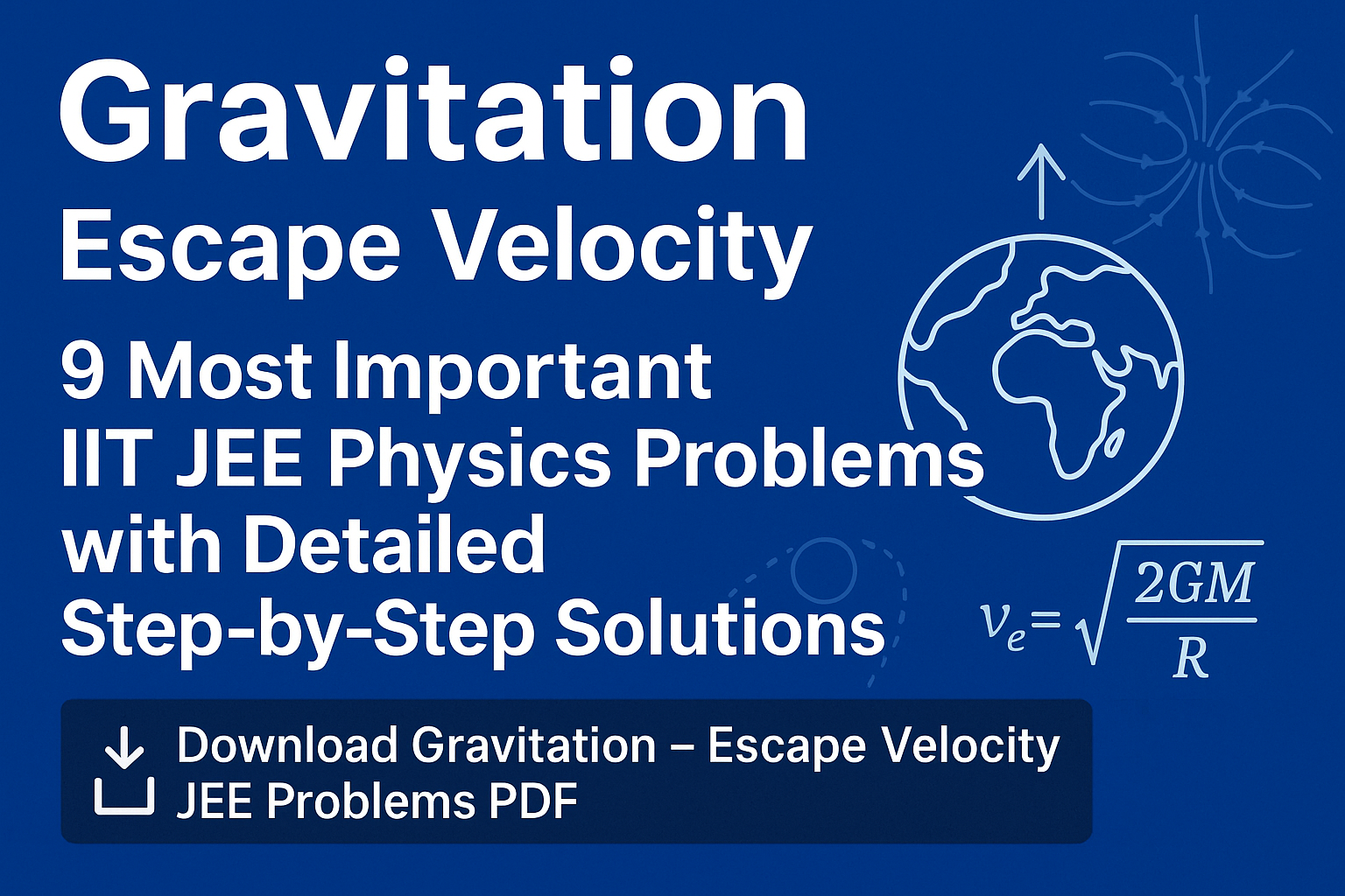 📘 Gravitation-Escape Velocity- 9 Most Important IIT JEE Physics Problems With Detailed Step by Step Solutions